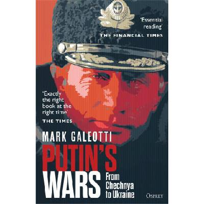 Putin's Wars: From Chechnya to Ukraine | Galeotti, Mark (New York University, New York, USA)