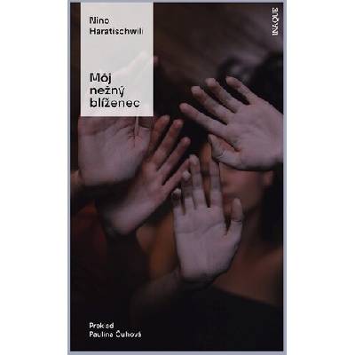 Môj nežný blíženec - Nino Haratischwili