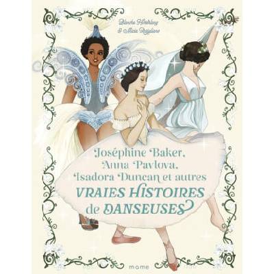 Joséphine Baker, Anna Pavlova, Isadora Duncan et autres vraies histoires de danseuses | Blanche Hinterlang