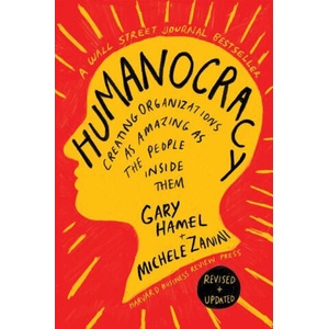 Humanocracy, Revised and Updated: Creating Organizations as Amazing as the People Inside Them | Michele Zanini (ISBN: 9781647826376)