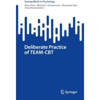 Deliberate Practice of TEAM-CBT | Maor Katz, Michael J. Christensen, Alexandre Vaz, Tony Rousmaniere