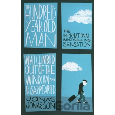 The Hundred-Year-Old Man Who Climbed Out of the Window and Disappeared - Jonas Jonasson
