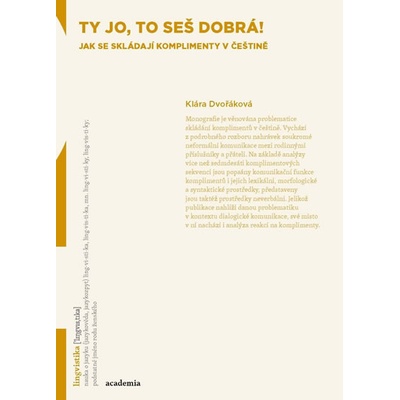 Ty jo, to seš dobrá! - Jak se skládají komplimenty v češtině Klára Dvořáková