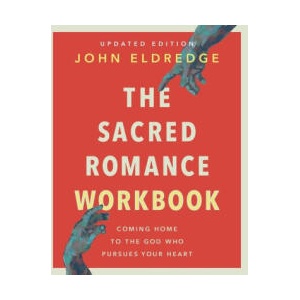 The Sacred Romance Workbook, Updated Edition | John Eldredge (2024)