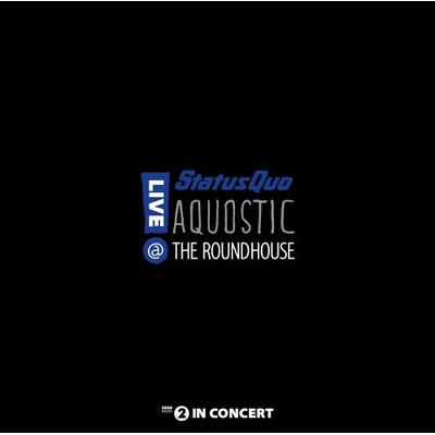 STATUS QUO: AQUOSTIC! LIVE AT THE ROUNDHOUSE, LP