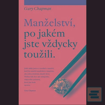Manželství, po jakém jste vždycky toužili - Gary Chapman