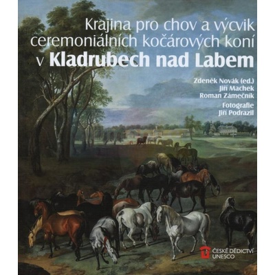 Krajina pro chov a výcvik ceremoniálních kočárových koní v Kladrubech nad Labem - Zdeněk Novák, Jiří Machek, Roman Zámečník
