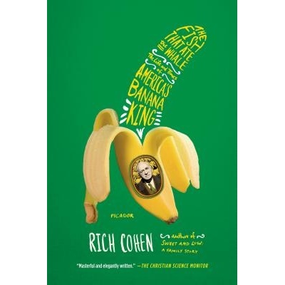 The Fish That Ate the Whale: The Life and Times of Americas Banana King Cohen RichPaperback
