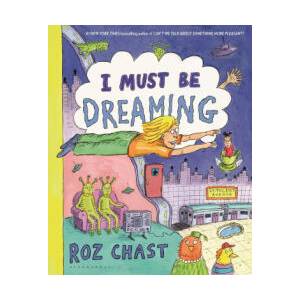 I Must Be Dreaming | Chast, Roz (2023)