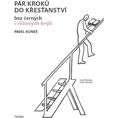 Pár kroků do křesťanství. bez černých i růžových brýlí - Pavel Kuneš - Triáda