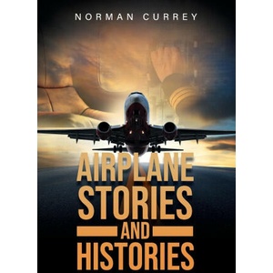 Airplane Stories and Histories | Norman Currey (2022)