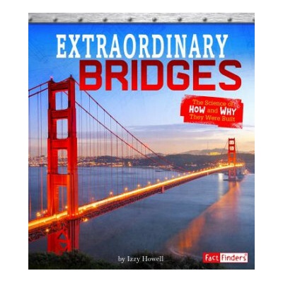 Extraordinary Bridges: The Science of How and Why They Were Built