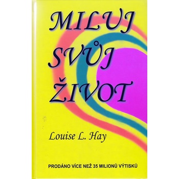 Miluj svůj život - Louise L. Hay