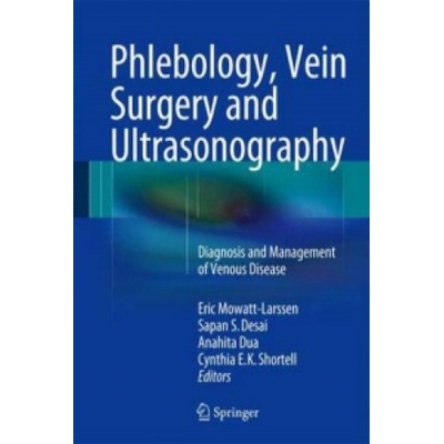 Phlebology, Vein Surgery and Ultrasonography - Diagnosis and Management of Venous Disease Mowatt-Larssen EricPevná vazba