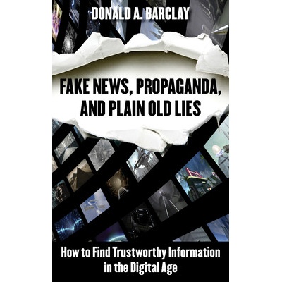 Fake News, Propaganda, and Plain Old Lies: How to Find Trustworthy Information in the Digital Age Barclay Donald A.Paperback – Hledejceny.cz