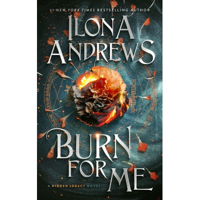 Burn for Me A Hidden Legacy Novel