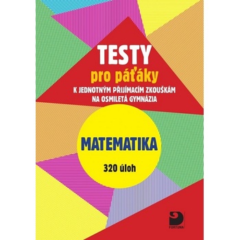 Testy pro páťáky Matematika 320 úloh