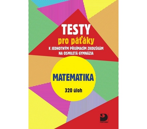 Testy pro páťáky Matematika 320 úloh