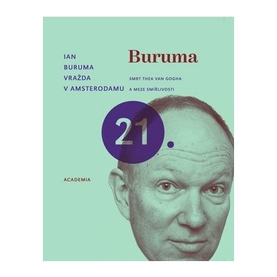 Vražda v Amsterdamu -- Smrt Thea van Gogha a meze smířlivosti - Ian Buruma