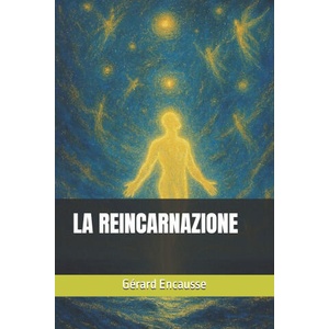 LA REINCARNAZIONE | Gérard Encausse Papus, Filippo Goti, Gustavo Fardella (ISBN: 9798729802241)
