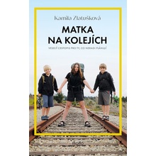 Matka na kolejích - Veselý cestopis pro ty, co neradi plánují - Kamila Zlatušková