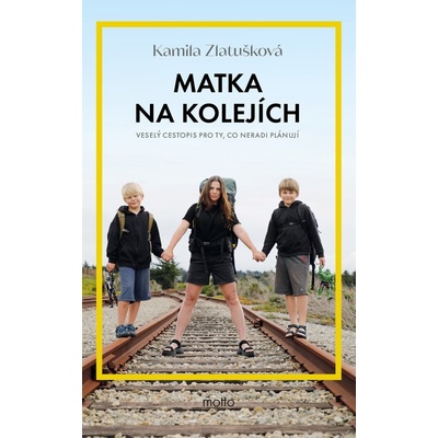 Matka na kolejích - Veselý cestopis pro ty, co neradi plánují - Kamila Zlatušková