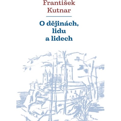 O dějinách, lidu a lidech - František Kutnar