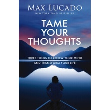 Tame Your Thoughts - Max Lucado