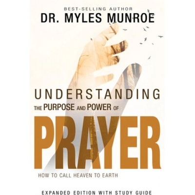 Understanding the Purpose and Power of Prayer: How to Call Heaven to Earth Munroe MylesPaperback – Hledejceny.cz
