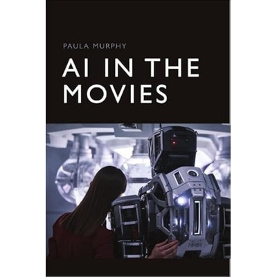 AI in the Movies - Murphy, Paula (Assistant Professor, Dublin City University)