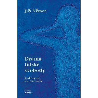 Drama lidské svobody Studie a eseje z let 1965-1982 - Jiří Němec