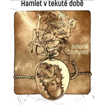 Ždichynec Bohumil: Hamlet v době tekutéha