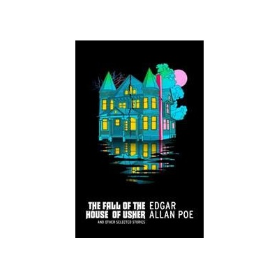 The Fall of the House of Usher and Other Selected Stories