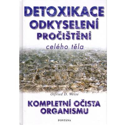 Detoxikace odkyselení pročištění celého těla - Weise Otfried D.