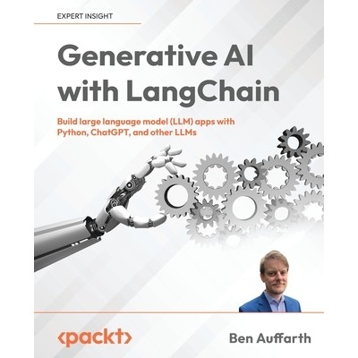 Generative AI with LangChain: Build large language model - LLM apps with Python, ChatGPT and other LLMs - Auffarth Ben
