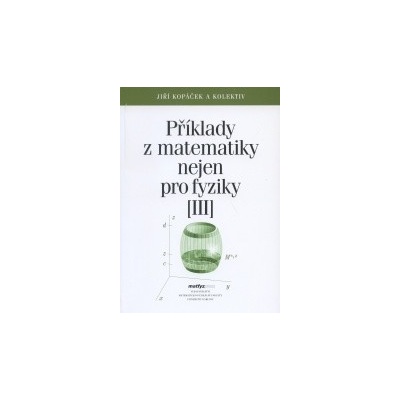 Příklady z matematiky nejen pro fyziky III.