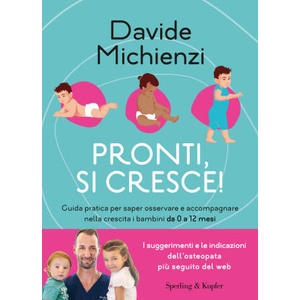 Pronti, si cresce! Guida pratica per saper osservare e accompagnare nella crescita i bambini da 0 a 12 mesi | Davide Michienzi (ISBN: 9788820078454)