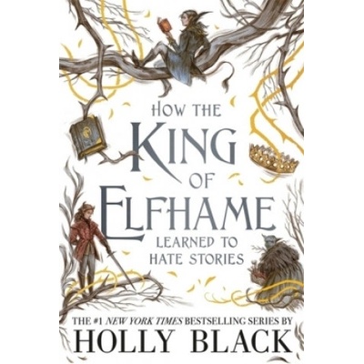 How the King of Elfhame Learned to Hate Stories Black Holly