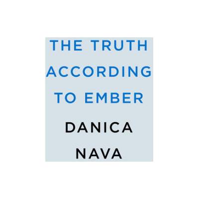 The Truth According to Ember | Nava, Danica
