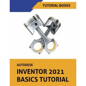 Autodesk Inventor 2021 Basics Tutorial | TUTORIAL BOOKS (ISBN: 9788194613794)