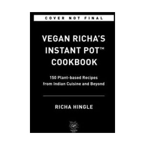 Vegan Richa's Instant Pot(tm) Cookbook: 150 Plant-Based Recipes from Indian Cuisine and Beyond | Richa Hingle (ISBN: 9780306875038)