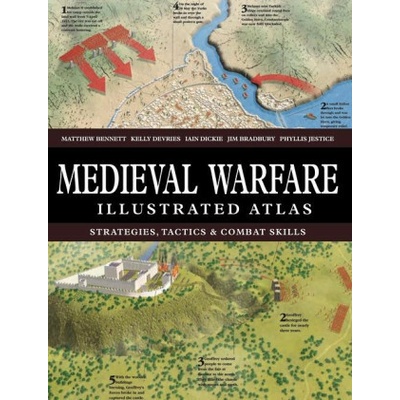 Medieval Warfare Illustrated Atlas - Kelly Devries, Dr Phyllis G Jestice, Matthew, MA, FSA, FRHistS Bennett, Jim Bradbury, Iain Dickie