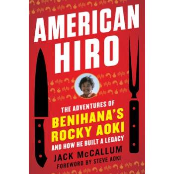 American Hiro: The Adventures of Benihanas Rocky Aoki and How He Built a Legacy McCallum JackPaperback