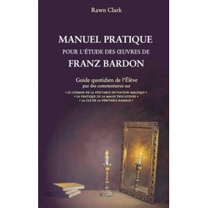 Manuel Pratique pour l'étude des oeuvres de Franz Bardon | Clark (2007)