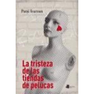 La tristeza de las tiendas de pelucas | Patxi Irurzun (ISBN: 9788476817643)
