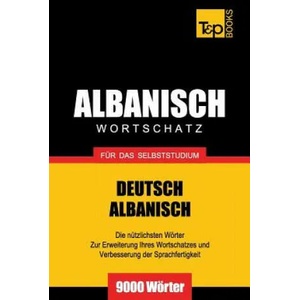 Wortschatz Deutsch-Albanisch fur das Selbststudium - 9000 Woerter | Andrey Taranov (ISBN: 9781787670372)