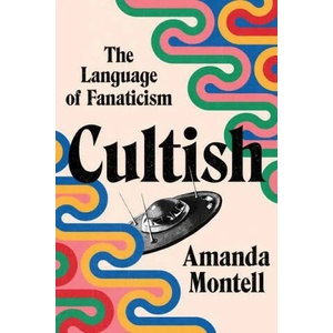 Cultish | Amanda Montell (ISBN: 9780062993151)