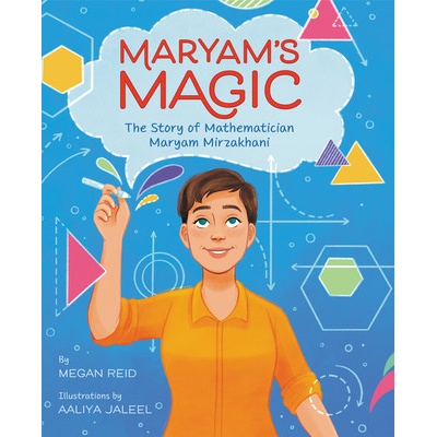 Maryams Magic: The Story of Mathematician Maryam Mirzakhani Reid Megan