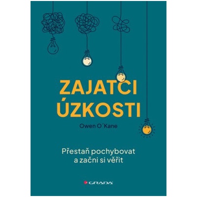 Zajatci úzkosti Přestaň pochybovat a začni si věřit - O´Kane Owen