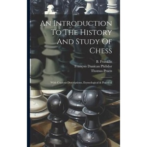 An Introduction To The History And Study Of Chess: With Copious Descriptions, Etymological & Practical (ISBN: 9781021208033)